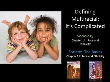 Defining Multiracial: It’s Complicated Sociology Chapter 14: Race and Ethnicity Society: The Basics Chapter 11: Race and Ethnicity.