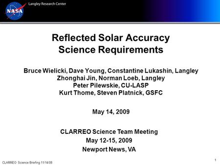 CLARREO Science Briefing 11/14/08 1 Reflected Solar Accuracy Science Requirements Bruce Wielicki, Dave Young, Constantine Lukashin, Langley Zhonghai Jin,