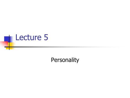 Lecture 5 Personality. Outline Introduction Trait Perspectives Social-Cognitive Perspectives Psychodynamic Perspectives Humanistic Perspectives.