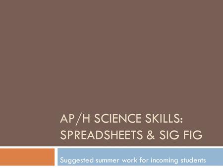 AP/H SCIENCE SKILLS: SPREADSHEETS & SIG FIG Suggested summer work for incoming students.