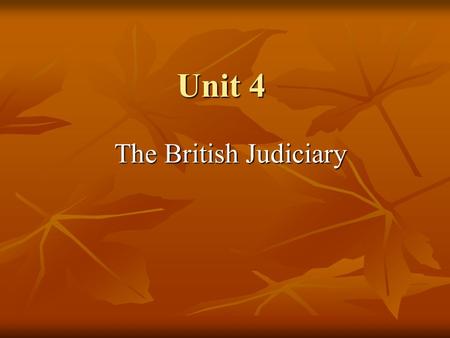 Unit 4 The British Judiciary. Separation of powers 3 forms of the state power The legislative power The executive power The judicial power.