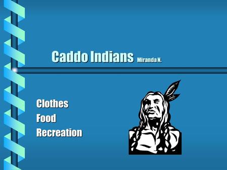 Caddo Indians Miranda N. Caddo Indians Miranda N. ClothesFoodRecreation.