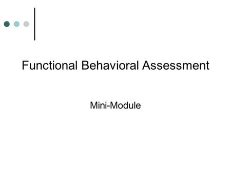 Functional Behavioral Assessment Mini-Module. Outcomes Define changes to Chapter 14 regarding Functional Assessment and Positive Behavior Support Define.