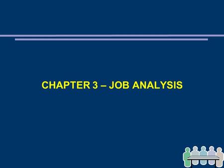 CHAPTER 3 – JOB ANALYSIS. KEY CONCEPTS AND SKILLS ➲ Define job analysis ➲ Reasons for conducting job analysis ➲ Types of information required for job.