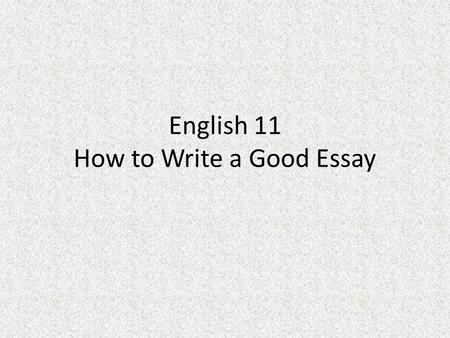 English 11 How to Write a Good Essay