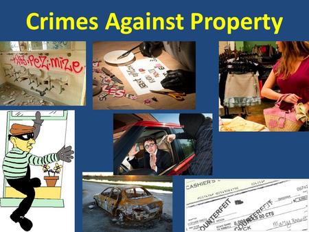 Crimes Against Property. AGENDA March 21, 2013 Today’s topics  Taking care of each other  Crimes Against Property  Pictionary / Charades Homework 