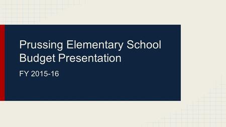 Prussing Elementary School Budget Presentation FY 2015-16.