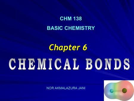 Chapter 6 NOR AKMALAZURA JANI CHM 138 BASIC CHEMISTRY.