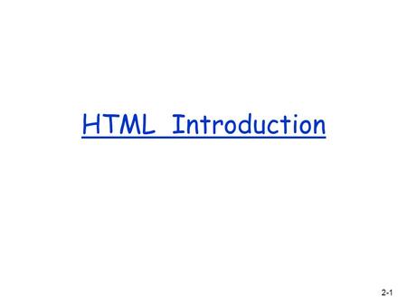 HTML Introduction 2-1. Lecture 6 HTML - HyperText Markup Language  not a programming language  structure text into title, body, paragraphs, lists, links,