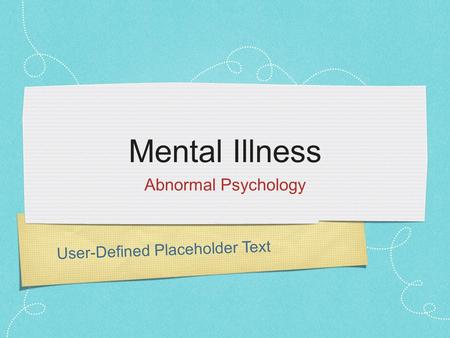 User-Defined Placeholder Text Mental Illness Abnormal Psychology.