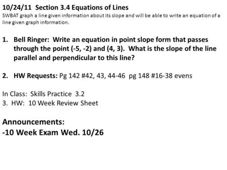 10/24/11 Section 3.4 Equations of Lines SWBAT graph a line given information about its slope and will be able to write an equation of a line given graph.