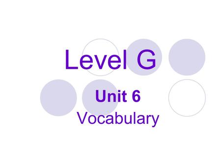 Level G Unit 6 Vocabulary. ABJECT Definition: (adj.) degraded; cringing, contemptible, complete and unrelieved Synonyms: wretched, miserable Antonyms: