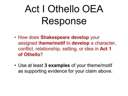 Act I Othello OEA Response How does Shakespeare develop your assigned theme/motif to develop a character, conflict, relationship, setting, or idea in Act.