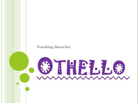 O THELLO Teaching Ideas for:. Q UICK S UMMARY OF O THELLO The story of William Shakespeare's Othello is set in 16th-century Venice and Cyprus. Othello.