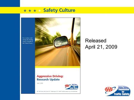 Released April 21, 2009. AAA Foundation Established in 1947 501(c)(3) Not-For-Profit Research affiliate of AAA/CAA North American Focus.