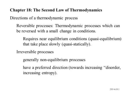 203/4c18:1 Chapter 18: The Second Law of Thermodynamics Directions of a thermodynamic process Reversible processes: Thermodynamic processes which can be.