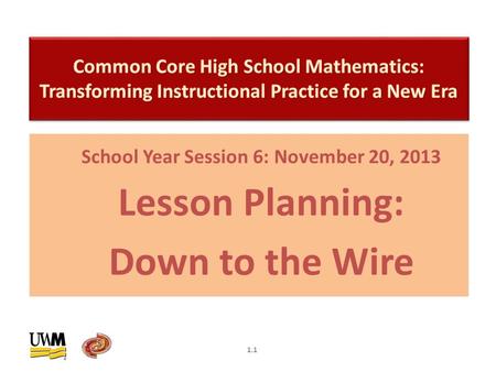 School Year Session 6: November 20, 2013 Lesson Planning: Down to the Wire 1.1.