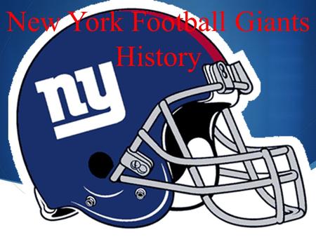  New York Football Giants History. “The Catch” Super Bowl Bound  As of 2009, the New York Football Giants have competed in 4 Super Bowls and won 3.