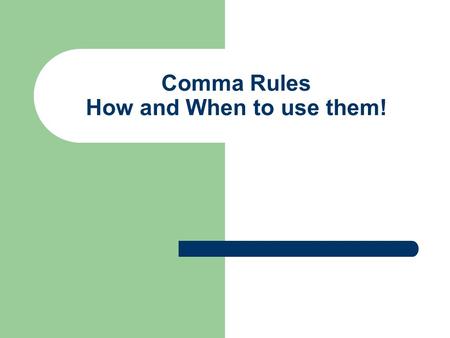 Comma Rules How and When to use them!. Comma Rule 1: Use commas to separate items in a series A series is three or more items written one after another.