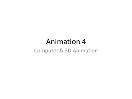 Animation 4 Computer & 3D Animation. Computer Assisted Animation  The computer is used to make the animation process quicker and easier.  Usually involves.