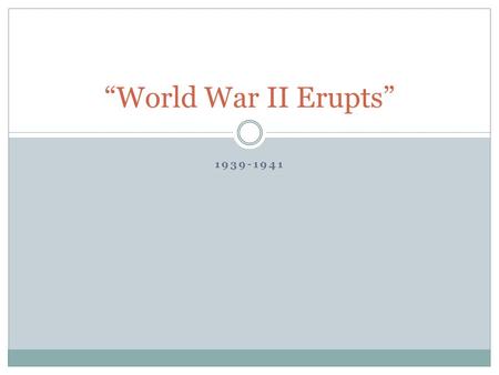 1939-1941 “World War II Erupts”. DRQ 13.1 DESCRIBE AT LEAST THREE CHARACTERISTICS OF THE NAZI PARTY Lecture 13.1 “The Rise of Dictators”