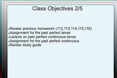 Class Objectives 2/5 Review previous homework (112,113,114,115,116)