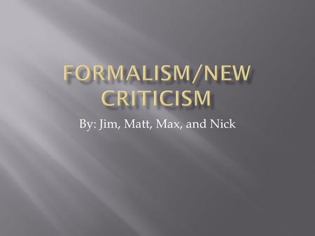 By: Jim, Matt, Max, and Nick. Formalism: Noun  Strict adherence to, or observance of, prescribed or traditional forms, as in music, poetry, and art.