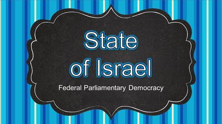 Federal Parliamentary Democracy. In 1948, the United Nations voted to divide the former British colony of Palestine into two parts. One part became the.