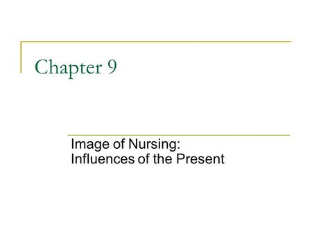 Copyright © 2006 Elsevier, Inc. All rights reserved Chapter 9 Image of Nursing: Influences of the Present.