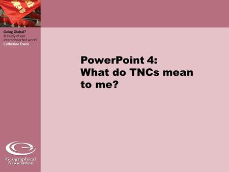 PowerPoint 4: What do TNCs mean to me?. Which statements about globalisation and TNCs are true and which false? 1.Just 500 corporations account for two-thirds.