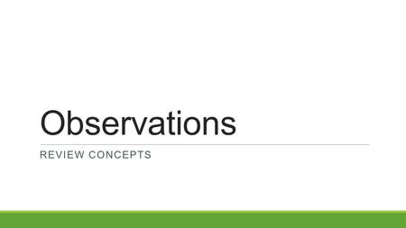 Observations REVIEW CONCEPTS. Qualitative vs Quantitative Data Qualitative Data Deals with descriptions. Data can be observed but not measured. Colors,