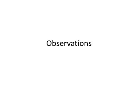 Observations. Observations are taken in science so that someone reading your experiment can see what you experienced. Observations can include measurements,