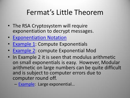 Fermat’s Little Theorem The RSA Cryptosystem will require exponentiation to decrypt messages. Exponentiation Notation Example 1: Compute Exponentials Example.