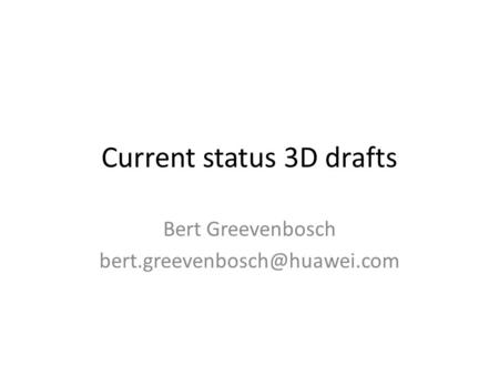 Current status 3D drafts Bert Greevenbosch