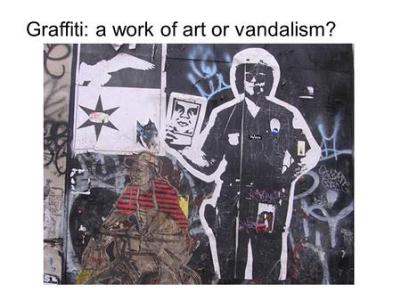 Graffiti: a work of art or vandalism?. Graffiti represents an art form that is unrestricted, one that rebels against conventional forms of artwork. Graffiti.