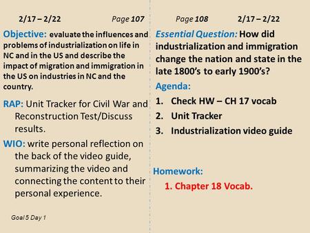 2/17 – 2/22Page 107 Page 108 2/17 – 2/22 Objective: evaluate the influences and problems of industrialization on life in NC and in the US and describe.