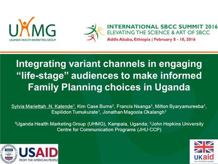 Integrating variant channels in engaging “life-stage” audiences to make informed Family Planning choices in Uganda Sylvia Mariettah.N. Katende 1, Kim Case.