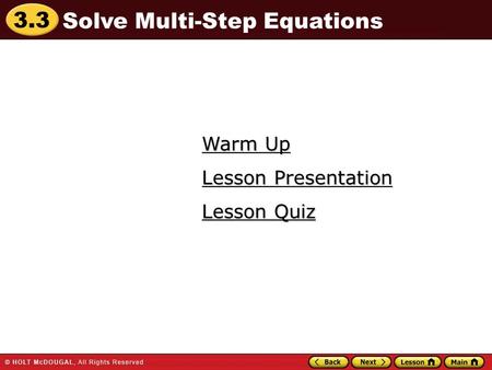 3.3 Warm Up Warm Up Lesson Quiz Lesson Quiz Lesson Presentation Lesson Presentation Solve Multi-Step Equations.