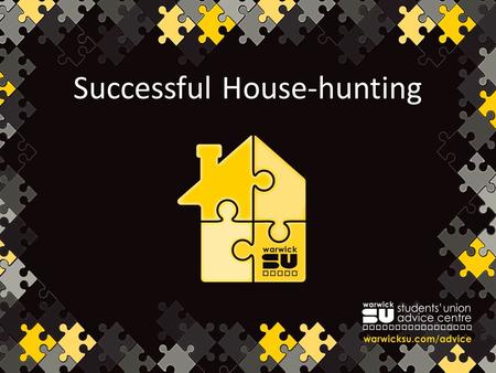 Successful House-hunting. Don’t Panic There are plenty of houses Most people find suitable accommodation Take your time don’t get rushed into something.