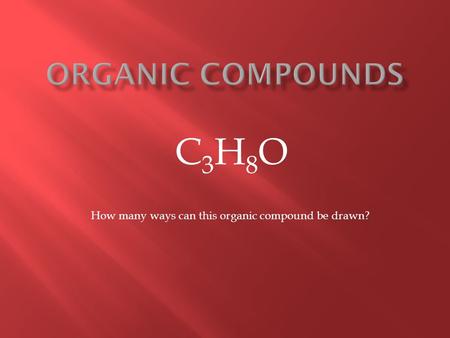 C3H8OC3H8O How many ways can this organic compound be drawn?