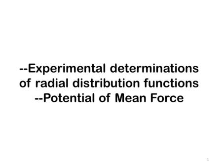 --Experimental determinations of radial distribution functions --Potential of Mean Force 1.