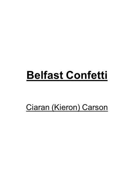 Belfast Confetti Ciaran (Kieron) Carson. When are the following types of punctuation used? What is their ‘emotional’ impact on a sentence?