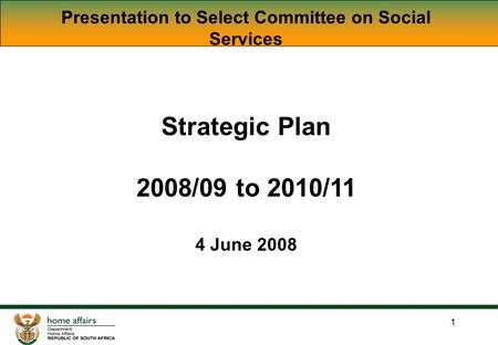 1 Presentation to Select Committee on Social Services Strategic Plan 2008/09 to 2010/11 4 June 2008.