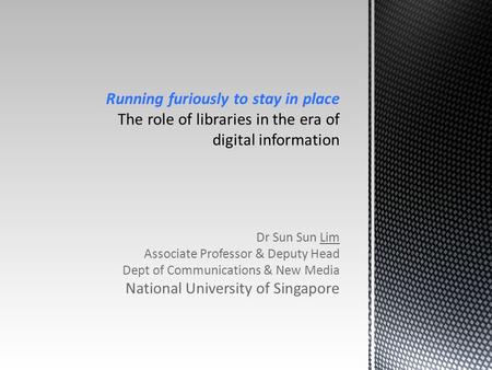 Dr Sun Sun Lim Associate Professor & Deputy Head Dept of Communications & New Media National University of Singapore.