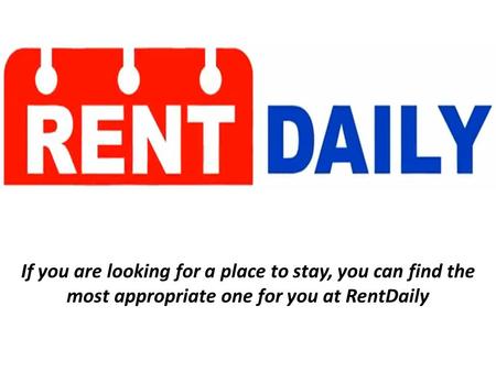 If you are looking for a place to stay, you can find the most appropriate one for you at RentDaily.