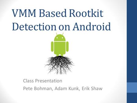 VMM Based Rootkit Detection on Android