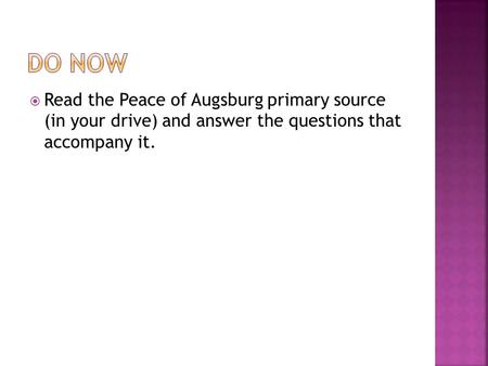  Read the Peace of Augsburg primary source (in your drive) and answer the questions that accompany it.