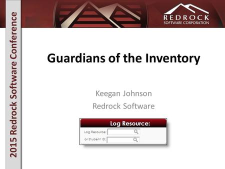 2015 Redrock Software Conference Guardians of the Inventory Keegan Johnson Redrock Software.