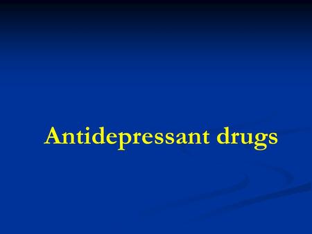 Antidepressant drugs. Mood Disorder  The most common mood disorders are: 1. Major depression (unipolar depression). 2. Manic-depressive illness (bipolar.