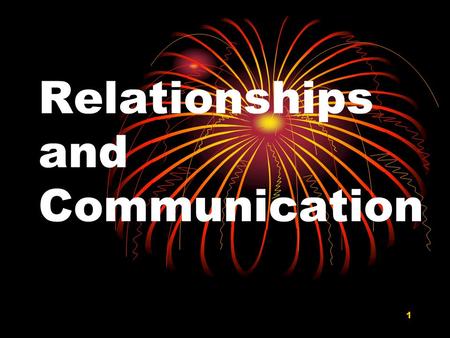 1 Relationships and Communication. 2 The Myth of ‘The Perfect Relationship’ Soul mates; ‘The One’ Nobody can meet ALL of your needs Every relationship.